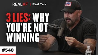 How These 3 Lies Are Sabotaging Your Chances Of Success & How To Fix Them Now - Ep 540 Real Talk