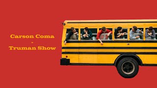 Carson Coma - Truman Show