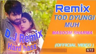 Tod dungi muh Remix.. Masoom Sharma, Sonika Singh..