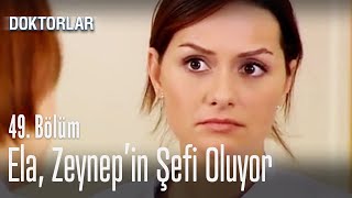 Ela, Zeynep'in şefi oluyor - Doktorlar 49. Bölüm