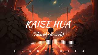 Kaise Hua (Slowed + Reverb) | Vishal Mishra | Kabir Singh