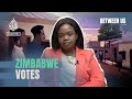 Zimbabwe Votes | Between Us