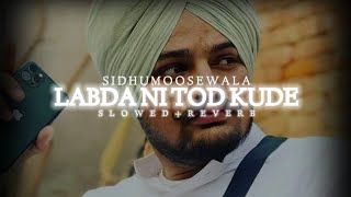 Labda Ni Tod Kude || Sidhu Moose Wala || Slowed & Reverb Song Latest Punjabi Song