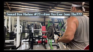 Seated Row Machine #22--Have You Ever Seen This???