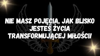 Nie masz pojęcia, jak blisko jesteś życia transformującej miłości!