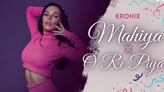 Mahiya x O Re Piya - Remix | Kronix | Melodic Deep House | Bollywood Romantic Song