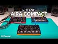 Introducing Roland AIRA Compact | T-8 Beat Machine, J-6 Chord Synthesizer, E-4 Voice Tweaker