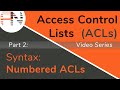 Numbered ACL Syntax -- Access Control Lists (ACLs) -- Part 2 of 8