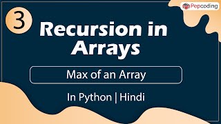 Max of an Array | Module : Recursion and Backtracking | In Hindi | Python | Video_3