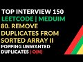 80. Remove Duplicates from Sorted Array II | Popping Unwanted Duplicates| Top Interview 150|LEETCODE