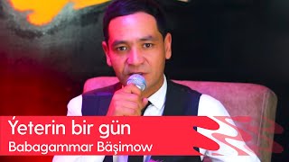 Babagammar Bashimow - Yeterin bir gun | 2023