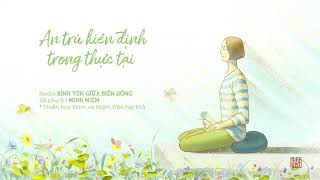 MINH NIỆM | Radio BÌNH YÊN GIỮA BIẾN ĐỘNG | Số phụ 8: An Trú Kiên Định Trong Thực Tại