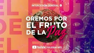 🙏Intercesión general (Oremos por el fruto de la PAZ) Jueves 25 de Agosto 2022 | Iglesia MCI