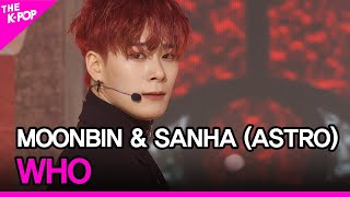 MOONBIN\u0026SANHA(ASTRO), WHO (문빈\u0026산하(ASTRO), WHO) [THE SHOW 220322]