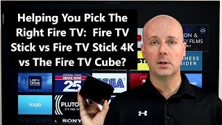 Helping You Pick The Right Fire TV:  Fire TV Stick vs Fire TV Stick 4K vs The Fire TV Cube?