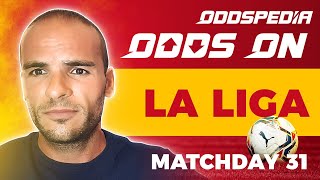 Odds On: La Liga - Matchday 31 - Football Tips, Bets, Odds, Picks & Predictions