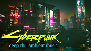 Cyberpunk 2077 Deep Chill Ambient Music for Relaxation - Calming Scenic Views in Night City