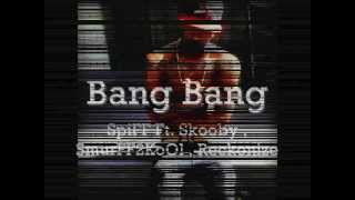 SpiFF \u0026 Skooby FT. SmurFF2KoOl x Reckognize - Bang Bang (Produced SmurFF2KoOl \u0026 SpiFF)