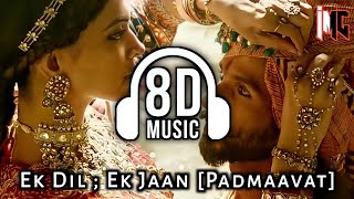 Ek dil, Ek Jaan (8D Audio)| Padmaavat| Shivam Pathak| Deepika Padukone, Shahid Kapoor, Ranveer Singh