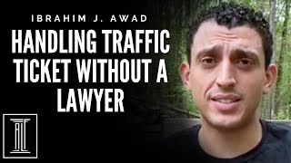 Handling Traffic Ticket Without an Attorney- Ibrahim J. Awad