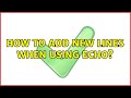 Unix & Linux: How to add new lines when using echo? (7 Solutions!!)