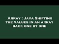 Array : Java Shifting the values in an array back one by one