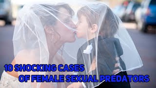 10 Shocking Cases Of Female Sexual Predators