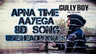 Apna Time Aayega full 8D song - Gully boy - Ranveer singh & Alia bhatt -Divine