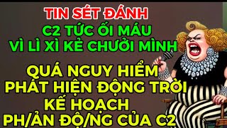 TIN SÉT ĐÁNH-C2 TỨC ỐI MÁU VÌ LÌ XÌ KẺ CHƯỞI MÌNH-PHÁT HIỆN ĐỘNG TRỜI KẾ HOẠCH PH/ẢN ĐỘNG CỦA C2