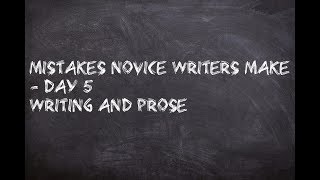 Mistakes Novice Writers Make - Writing and Prose