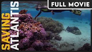 Saving Atlantis - The Future of Coral Reef Ecosystems - Climate Change - FULL DOCUMENTARY