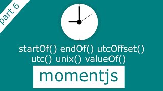 Moment startOf endOf and UTC related methods explained part 6