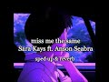 miss me the same - Sara Kays & Anson Seabra ( sped up & reverb )