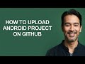 How to Upload Android Project on Github - KevinHowTo