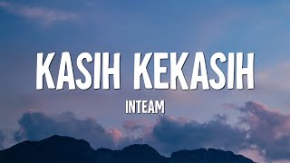 Inteam - Kasih Kekasih (Lirik)