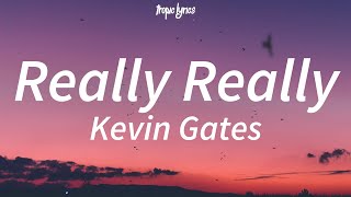 Kevin Gates - Really Really (Lyrics)
