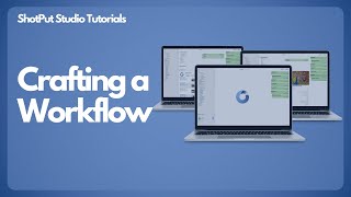 ShotPut Studio Tutorials - Crafting a Streamlined Workflow