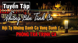 Tuyển Tập Bản Tình Ca Hội Tụ Những Giọng Ca Hay Của Phòng Trà Trịnh Ca