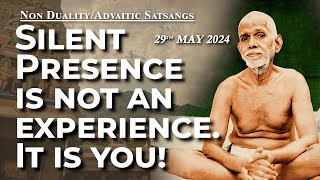 681. Bhagavan Ramana Satsang - Silent Presence is not an experience. It is you!