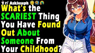 What's the SCARIEST Thing You Have Found Out About Someone From Your Childhood?