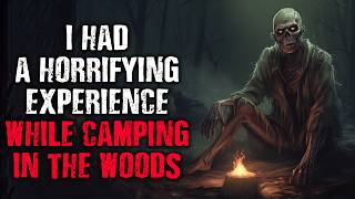 A horrifying experience while camping in the woods | Scary Stories from The Internet | Creepypasta