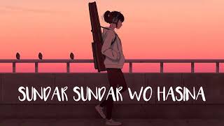 Sundar Sundar wo Hasina lofi song ( slow+reverbe) #lofi #lofimusic #lofisong #lofihiphop #lofistatus