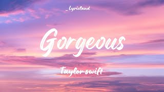 Taylor swift - Gorgeous (Lyrics)