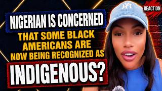 Nigerian is CONCERNED that some BLACK AMERICANS are now being recognized as INDIGENOUS