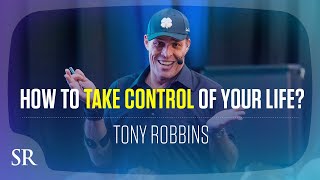 How to Take Control of Your Life | Tony Robbins | Success Resources