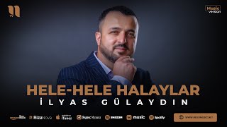 İlyas Gülaydın - Hele-hele halaylar (audio 2023)