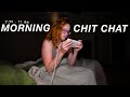 chatty morning vlog *catching up like we're on facetime*