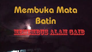 Membuka Mata Batin,menembus alam Ghaib