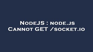 NodeJS : node.js Cannot GET /socket.io