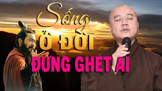 SỐNG Ở ĐỜI ĐỪNG GANH TỊ PHỈ BÁNG AI, Oán Ghét Người Sẽ Đau Khổ Cho  Chính Mình _ Thầy Thích Pháp Hoà